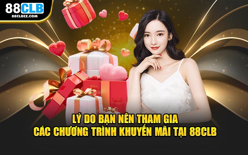 Lý do bạn nên tham gia các chương trình khuyến mãi tại 88CLB