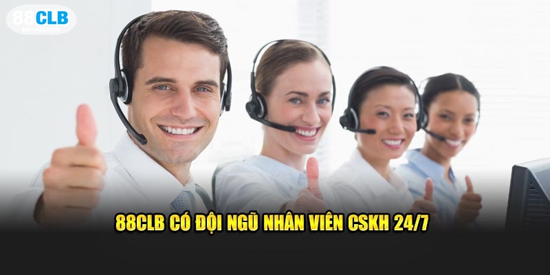 88CLB có đội ngũ nhân viên CSKH 247 