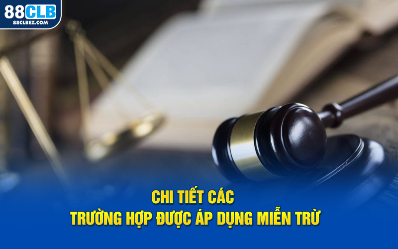 Chi tiết các trường hợp được áp dụng miễn trừ