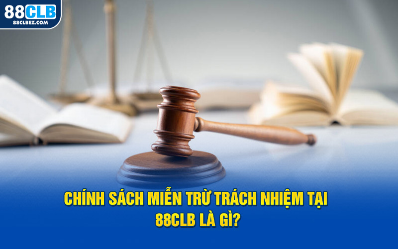 Chính sách miễn trừ trách nhiệm tại 88CLB là gì