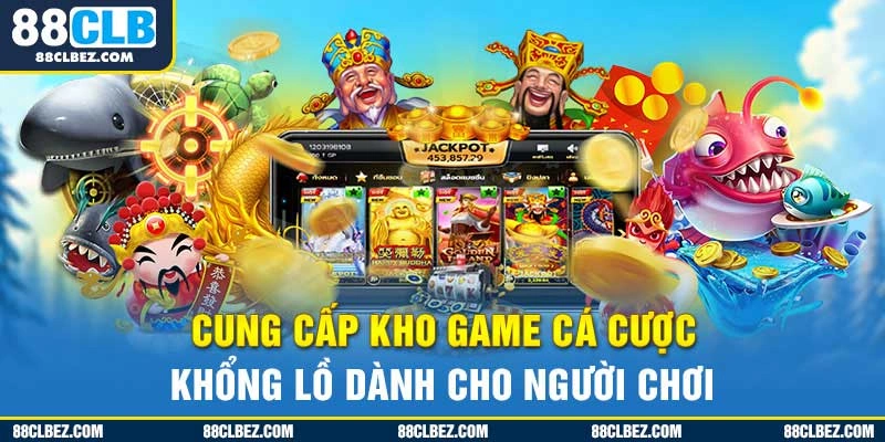 Cung cấp kho game cá cược khổng lồ dành cho người chơi