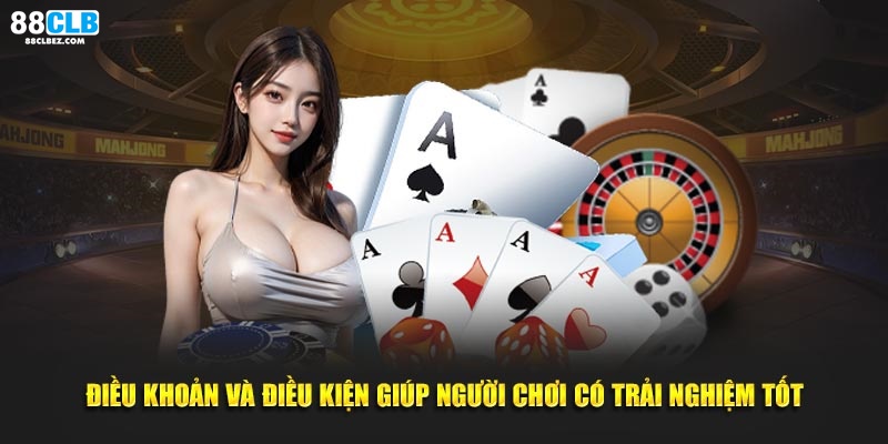 Điều khoản và điều kiện giúp người chơi có trải nghiệm tốt