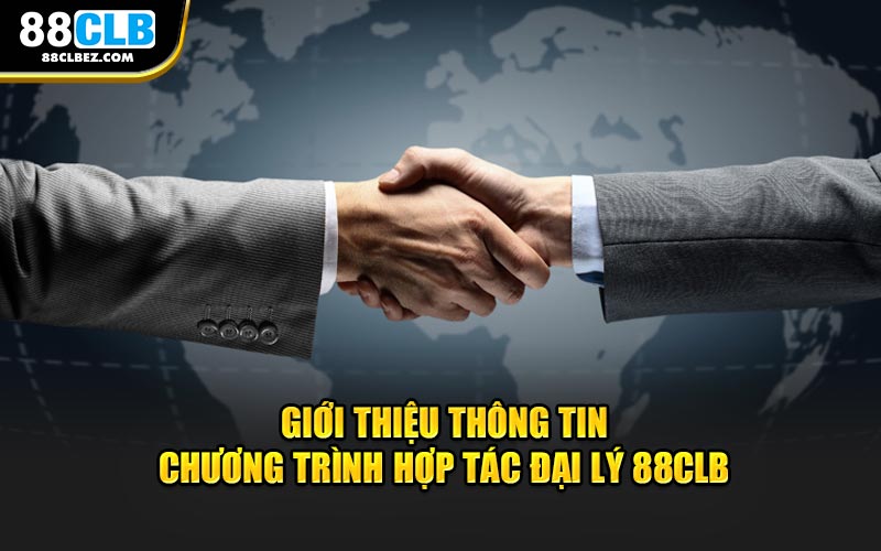 Giới thiệu thông tin chương trình hợp tác đại lý 88CLB