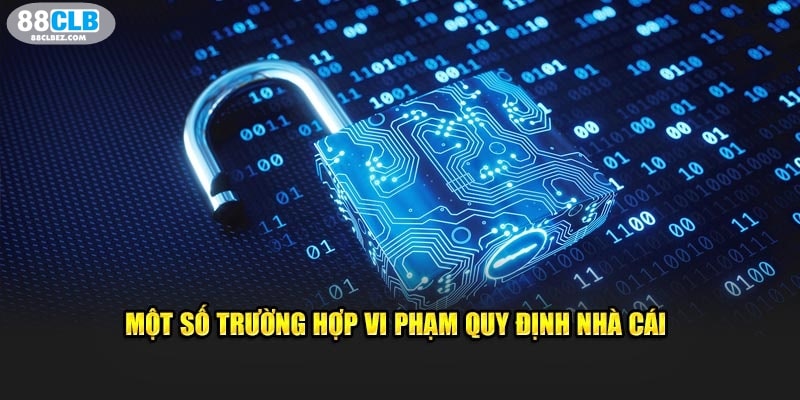 Một số trường hợp vi phạm quy định chính sách của nhà cái 