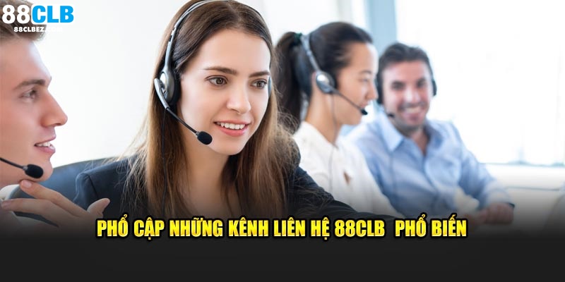 Phổ cập những kênh liên hệ 88CLB phổ biến