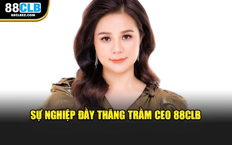 Sự nghiệp đầy thăng trầm CEO 88CLB